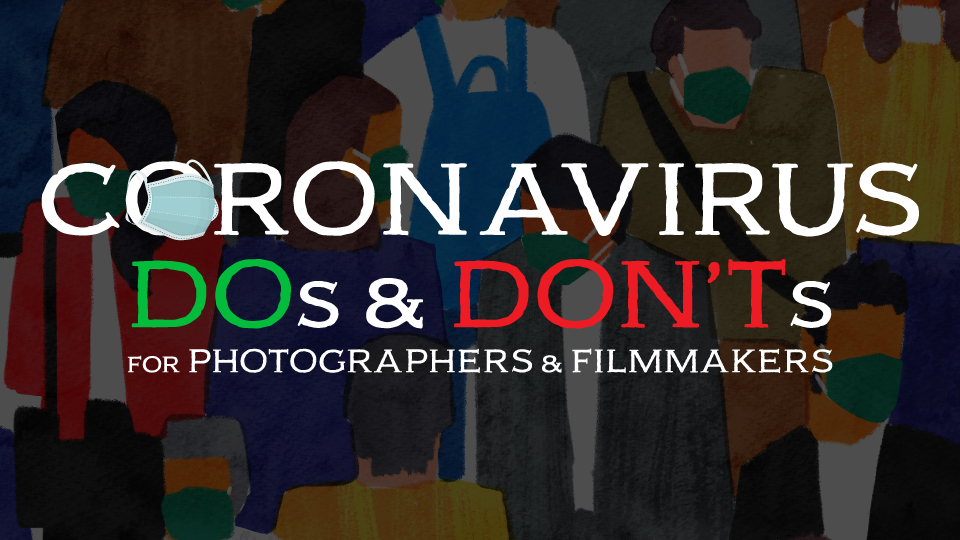 Coronavirus Dos and Don’ts for Photographers and Filmmakers